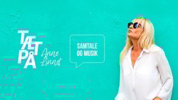 Tæt på Anne Linnet - Med journalist Anders Bro og musiker Troels Skjærbæk